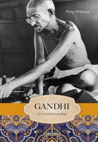 Couverture du livre « Gandhi. le revendicateur pacifique » de Philip Wilkinson aux éditions Hurtubise