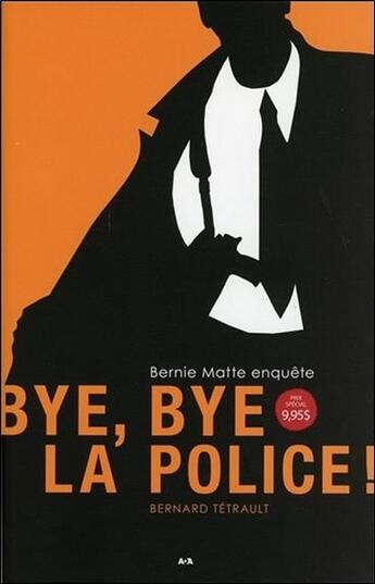 Couverture du livre « Bye, bye la police ! Bernie Matte enquête » de Bernard Tetrault aux éditions Ada