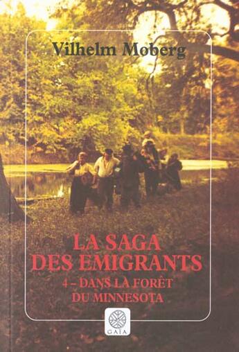 Couverture du livre « La saga des amigrants Tome 4 ; dans la forêt du Minnesota » de Moberg aux éditions Gaia