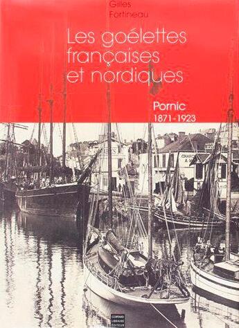 Couverture du livre « Pornic, 1871-1923 ; les goélettes francaises et nordiques » de Gilles Fortineau aux éditions Coiffard