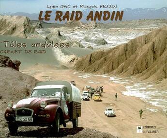 Couverture du livre « Le raid andin ; tôles ondulées : carnet de raid » de Lydie Opic et Francois Pessin aux éditions Editions Du Palmier