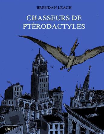 Couverture du livre « Chasseurs de ptérodactyles » de Brendan Leach aux éditions Ca Et La