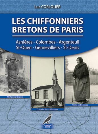 Couverture du livre « Les chiffonniers bretons de Paris : Asnières, Colombes, Argenteuil, St-Ouen, Gennevilliers, St-Denis » de Luc Corlouër aux éditions Le Cormoran