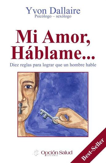 Couverture du livre « Mi amor, háblame... diez reglas para lograr que un hombre hable » de Yvon Dallaire aux éditions Option Sante