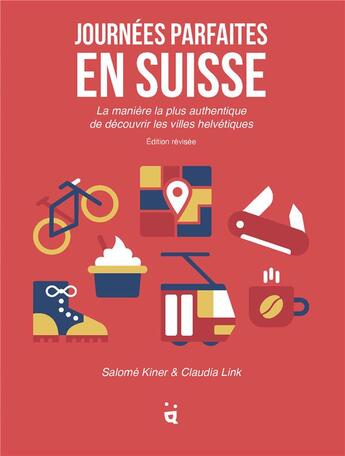 Couverture du livre « Journées parfaites en Suisse : la manière la plus authentique de découvrir les villes helvétiques » de Kiner/Link aux éditions Helvetiq