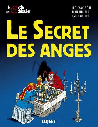 Couverture du livre « Le cycle de l'échiquier t.1 ; le secret des anges » de Luc Chanteloup et Jean-Luc Prou et Esteban Prou aux éditions Lujees