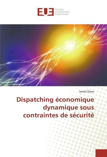 Couverture du livre « Dispatching economique dynamique sous contraintes de securite » de Ziane Ismail aux éditions Editions Universitaires Europeennes