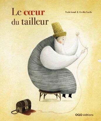 Couverture du livre « Le coeur du tailleur » de Cecilia Varela et Txabi Arnal aux éditions Oqo