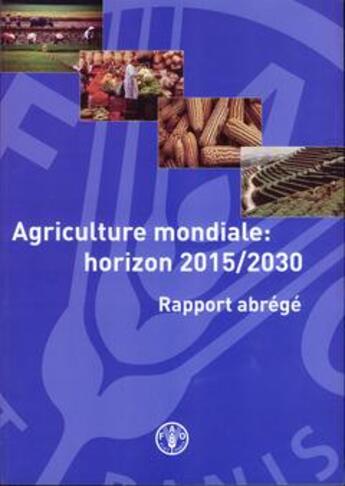 Couverture du livre « Agriculture mondiale horizon 2015-2030 ; rapport abrege » de  aux éditions Fao