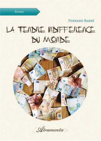 Couverture du livre « La tendre indifference du monde » de Barbe Fernand aux éditions Atramenta