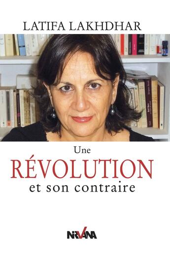 Couverture du livre « Une révolution et son contraire » de Lakhdhar Latifa aux éditions Nirvana