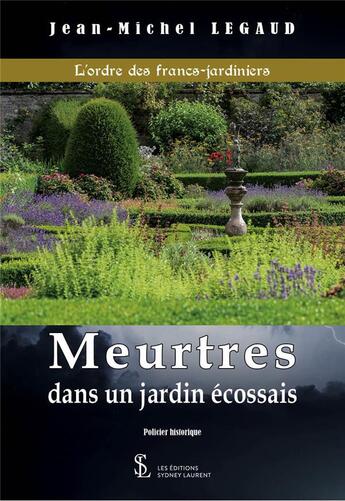 Couverture du livre « L ordre des francs-jardiniers - meurtres dans un jardin ecossais » de Jean-Michel Legaud aux éditions Sydney Laurent