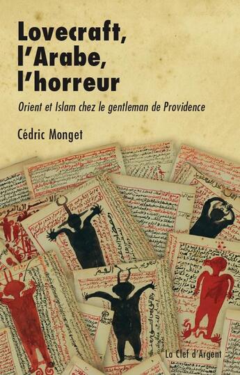 Couverture du livre « Lovecraft, l'Arabe, l'horreur : Orient et islam chez le gentleman de Providence » de Cedric Monget aux éditions La Clef D'argent