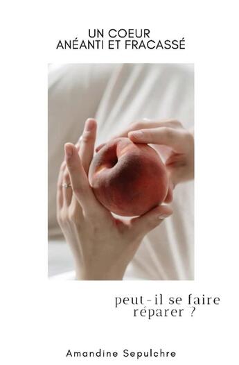 Couverture du livre « Un coeur anéanti et fracassé peut-il se faire réparer ? » de Amandine Sepulchre aux éditions Lulu