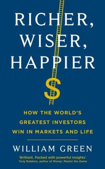 Couverture du livre « RICHER, WISER, HAPPIER - HOW THE WORLD''S GREATEST INVESTORS WIN IN MARKETS AND LIFE » de William Green aux éditions Profile Books