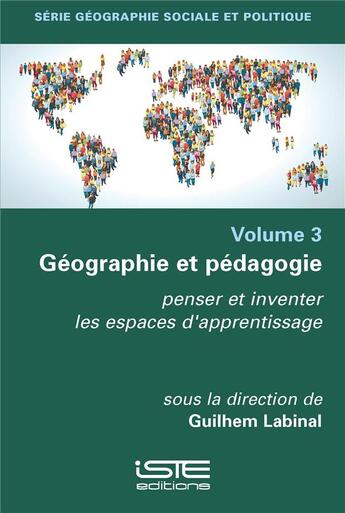 Couverture du livre « Géographie et pédagogie : Penser et inventer les espaces d'apprentissage » de Guilhem Labinal aux éditions Iste