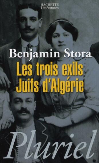 Couverture du livre « Les trois exils, juifs d'Algérie » de Benjamin Stora aux éditions Pluriel