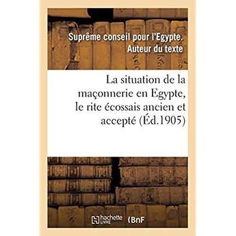 Couverture du livre « La situation de la maçonnerie en Egypte, le rite écossais ancien et accepté » de Supreme Conseil Pour aux éditions Hachette Bnf