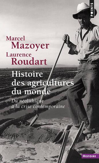 Couverture du livre « Histoire des agricultures du monde ; du néolithique à la crise contemporaine » de Marcel Mazoyer et Laurence Roudart aux éditions Points