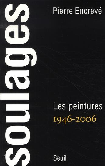 Couverture du livre « Soulages ; peintures, 1946-2006 » de Pierre Encreve aux éditions Seuil