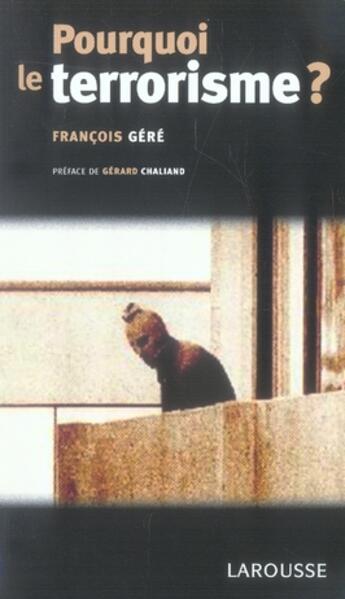 Couverture du livre « Pourquoi le terrorisme ? » de Gere/Francois aux éditions Larousse