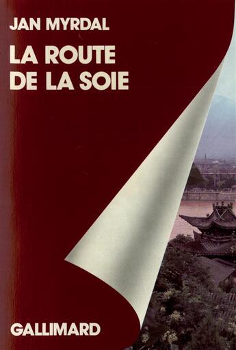 Couverture du livre « La route de la soie - voyage dans les provinces chinoises du nord-ouest, sinkiang et kansou » de Myrdal/Kessle aux éditions Gallimard