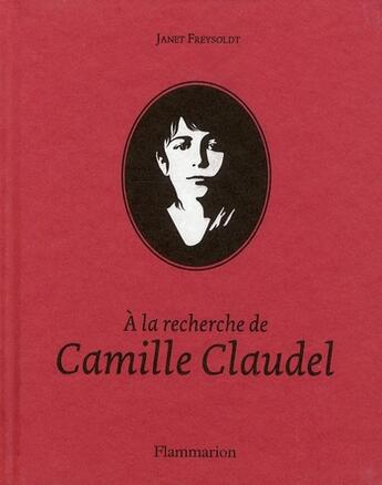 Couverture du livre « À la recherche de Camille Claudel » de Janet Freysoldt aux éditions Flammarion