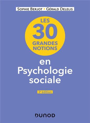 Couverture du livre « Les 35 grandes notions de psychologie sociale - 3e éd. » de Sophie Berjot et Gerald Delelis aux éditions Dunod