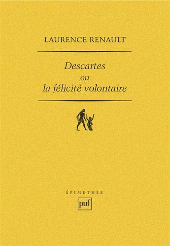 Couverture du livre « Descartes ou la félicité volontaire » de Laurence Renault aux éditions Puf