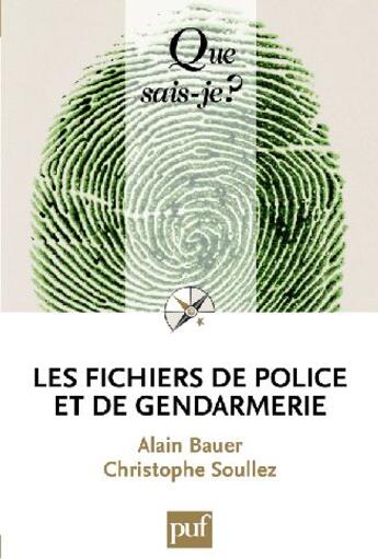 Couverture du livre « Les fichiers de police et de gendarmerie » de Bauer Alain / Soulle aux éditions Que Sais-je ?