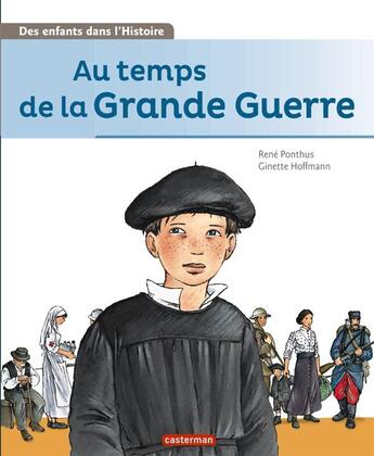 Couverture du livre « Des enfants dans l'histoire t.1 ; au temps de la Grande Guerre » de Ginette Hoffman et Rene Ponthus aux éditions Casterman