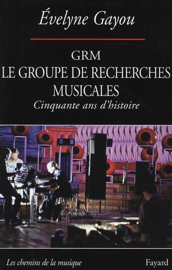 Couverture du livre « Le groupe de recherches musicales » de Evelyne Gayou aux éditions Fayard