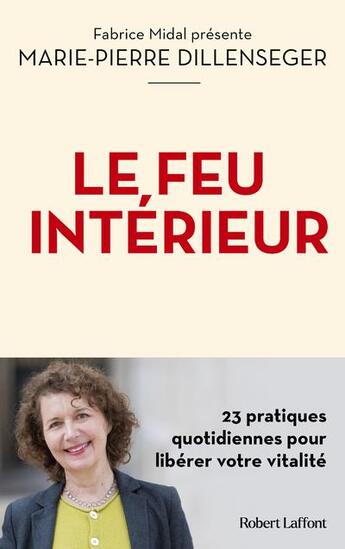 Couverture du livre « Le feu intérieur : 23 pratiques quotidiennes pour libérer votre vitalité » de Marie-Pierre Dillenseger aux éditions Robert Laffont