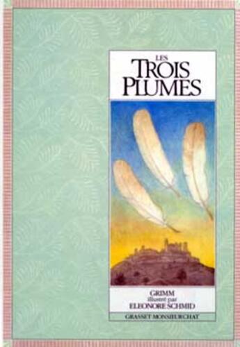 Couverture du livre « Les trois plumes » de Eleonore Schmid et Jacob Grimm et Wilhelm Grimm aux éditions Grasset