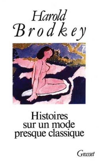 Couverture du livre « Histoires sur un mode presque classique t01 » de Brodkey-H aux éditions Grasset