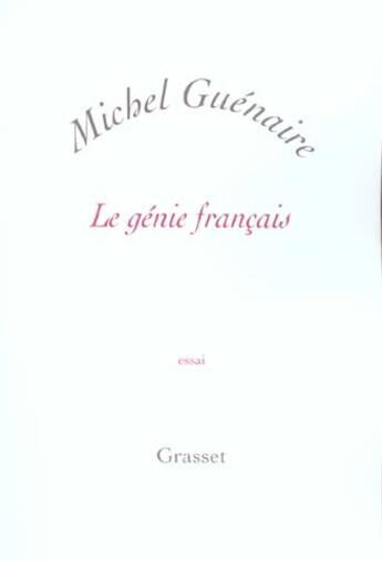 Couverture du livre « Le génie français » de Michel Guénaire aux éditions Grasset Et Fasquelle