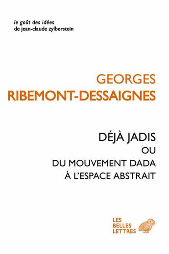Couverture du livre « Déjà jadis ou du mouvement Dada à l'espace abstrait » de Georges Ribemont-Dessaignes aux éditions Belles Lettres