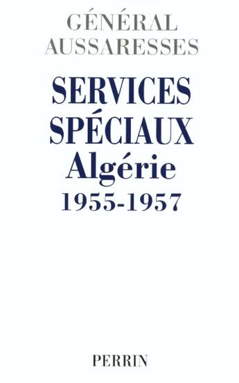 Couverture du livre « Services spéciaux Algérie 1955-1957 » de Paul Aussaresses aux éditions Perrin