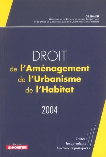 Couverture du livre « Droit de l'Aménagement, de l'Urbanisme, de l'Habitat - 2004 : Textes - Jurisprudence - Doctrine et pratiques » de Groupement De Recher aux éditions Le Moniteur