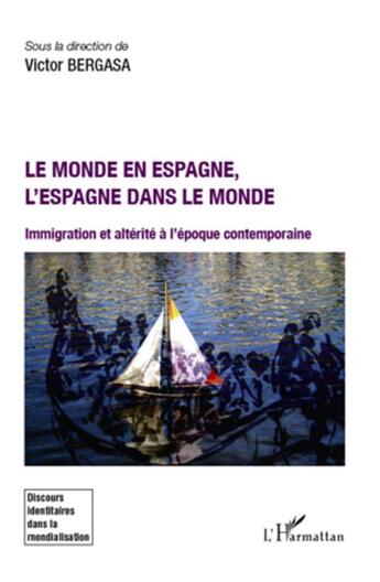 Couverture du livre « Le monde en Espagne, l'Espagne dans le monde ; immigration et altérite à l'époque contemporaine » de Victor Bergasa aux éditions L'harmattan