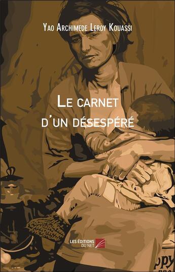 Couverture du livre « Le carnet d'un désespéré » de Leroy Kouassi Yao Archimede aux éditions Editions Du Net