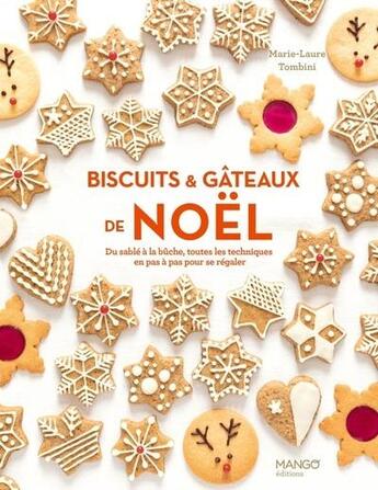 Couverture du livre « Biscuits et gâteaux de Noël : Du sablé à la bûche, toutes les techniques en pas à pas pour se régaler » de Marie-Laure Tombini aux éditions Mango