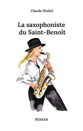 Couverture du livre « La saxophoniste du Saint-Benoît » de Claude Hiebel aux éditions Books On Demand