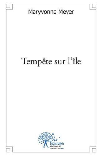 Couverture du livre « Tempete sur l'ile » de Meyer Maryvonne aux éditions Edilivre