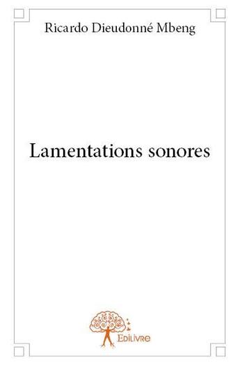 Couverture du livre « Lamentations sonores » de Ricardo Dieudonne Mbeng aux éditions Edilivre