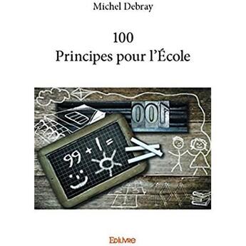 Couverture du livre « 100 Principes pour l'École » de Michel Debray aux éditions Edilivre