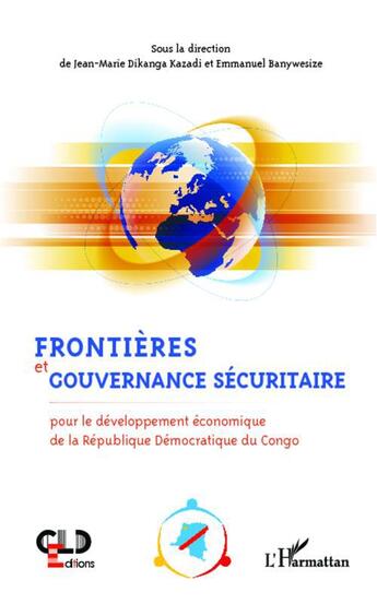 Couverture du livre « Frontières et gouvernance sécuritaire : Pour le développement économique de la République Démocratique du Congo » de Jean-Marie Dikanga Kazadi et Emmanuel Banywesize Mukambilwa aux éditions L'harmattan