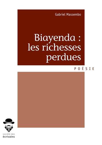 Couverture du livre « Biayenda : les richesses perdues » de Gabriel Massembo aux éditions Societe Des Ecrivains