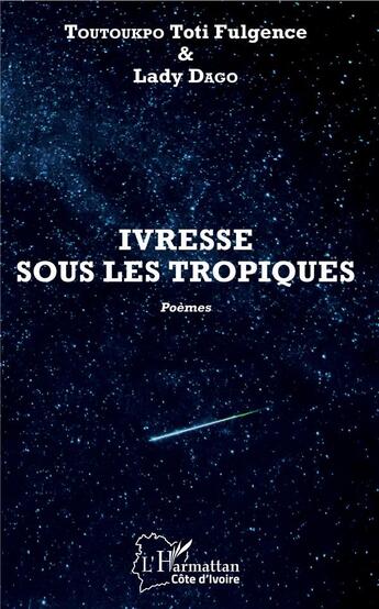 Couverture du livre « Ivresse sous les tropiques » de Toti Fulgence Toutoukpo et Lady Dago aux éditions L'harmattan