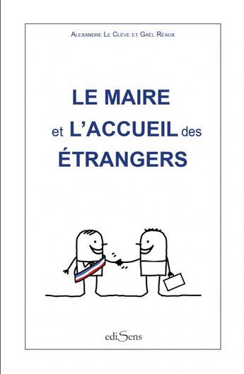 Couverture du livre « Le maire et l'accueil des étrangers » de Gael Reaux et Alexandre Le Cleve aux éditions Edisens